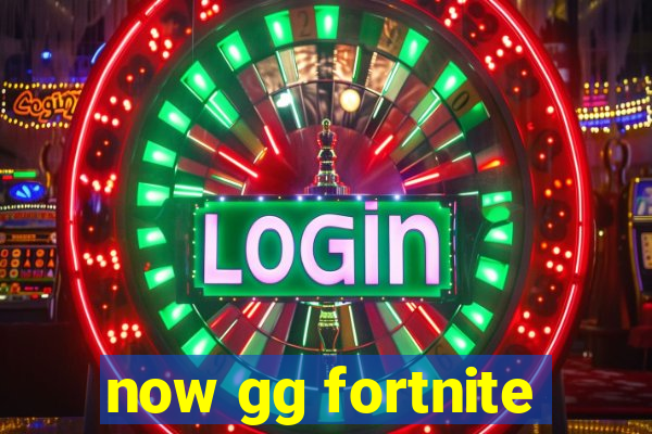 now gg fortnite